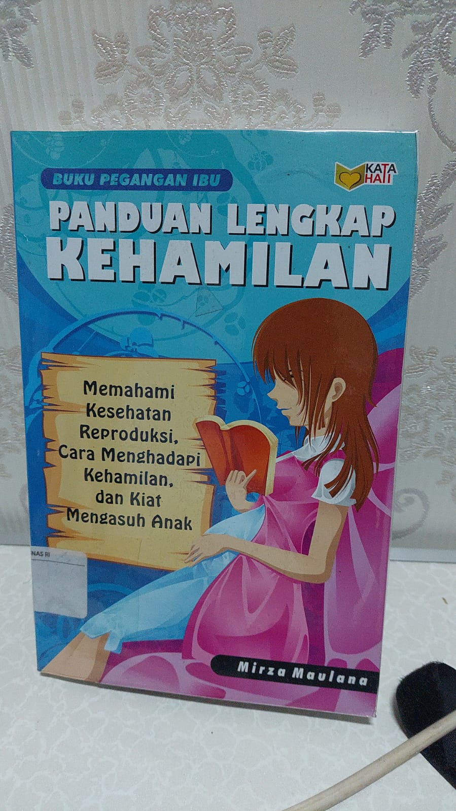 Sampul Panduan Lengkap Kehamilan :  Memahami Kesehatan Reproduksi, Cara Menghadapi Kehamilan dan Kiat Mengasuh Anak / Mirza Maulana