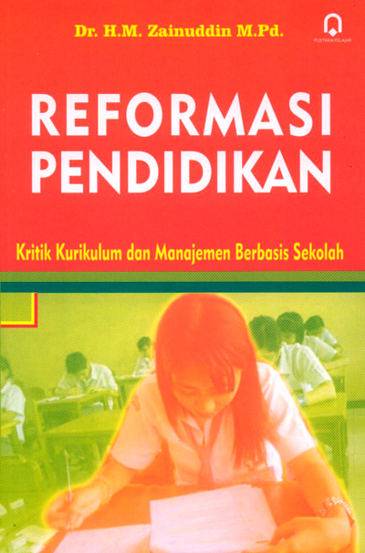 Sampul Reformasi pendidikan :  kritik kurikulum dan manajemen berbasis sekolah / penulis, H.M. Zainuddin, penyunting, Saifuddin Zuhri Qudsy