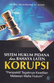 Sampul Sistem hukum pidana dan bahaya laten korupsi :  "perspektif tegaknya keadilan melawan mafia hukum" / Nurdjana, IGM