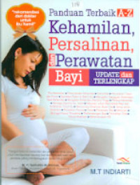Sampul Panduan Terbaik A-Z Kehamilan, Persalinan dan Perawatan Bayi Update dan Terlengkap / Indiarti