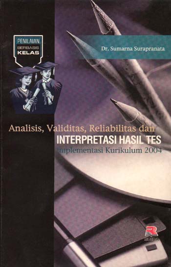 Sampul Analisis, validitas, reliabilitas, dan interpretasi hasil tes :  implementasi kurikulum 2004 / Sumarna Surapranata