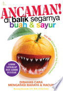 Cover Ancaman Di Balik Segarnya Buah & Sayur :  Di bahas Cara mengatasi Bahaya Dan Racun / Nunung Nurjanah & Nuh Ihsan