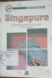 Sampul Singapura :  negara kembang anggrek tanpa singa / Syahbuddin Mangandaralam