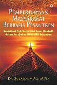 Sampul Pemberdayaan masyarakat berbasis pesantren :  kontribusi fiqh sosial Kiai Sahal Mahfudh dalam perubahan nilai-nilai pesantren / Zubaedi