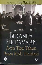 Sampul BERANDA PERDAMAIAN :  Aceh Tiga Tahun Pasca MOU Helsinki / ikrar Nusa Bahkti
