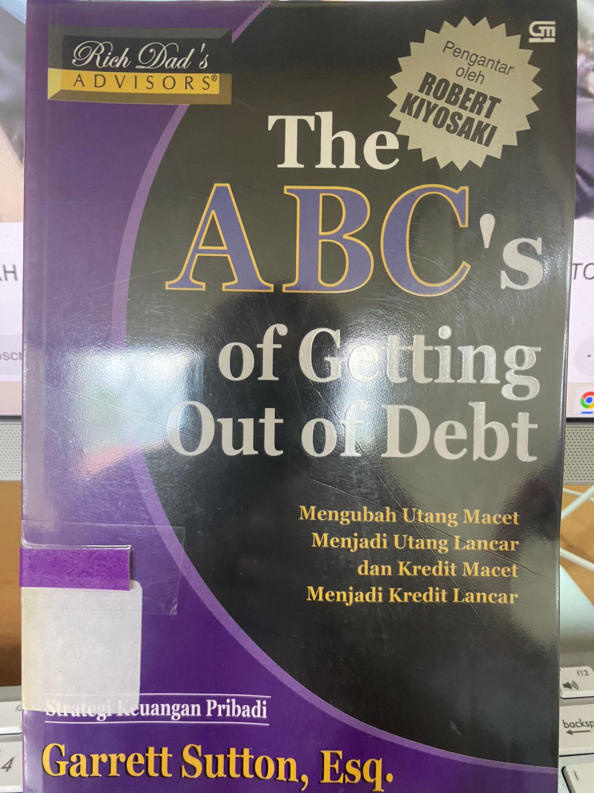 Sampul The ABC'S Of Getting Out Of Debt :  Mengubah Utang Macet, Menjadi Utang Lancar dan Kredit Macet Menjadi Lancar / Garret Sutton