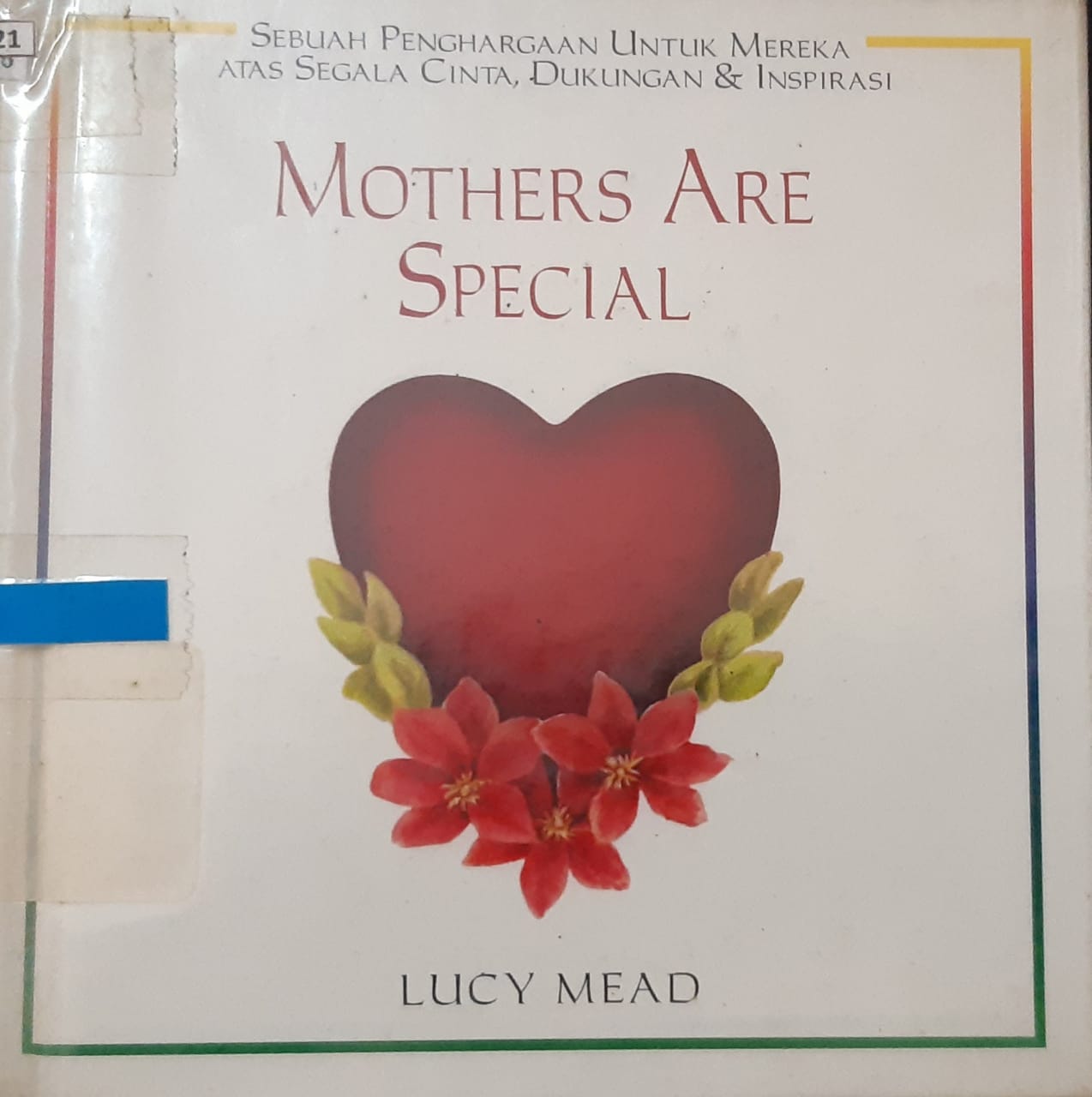 Sampul mothers are special :  penghargaan untuk mereka atas segala cinta, dukungan & inspirasi / Lucy Mead; alih bahasa, Ratna Widawati; editor, Theresia Vini Susiany