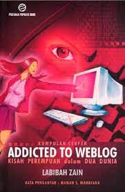 Cover Addicted to weblog :  kisah perempuan dalam dua dunia : kumpulan cerpen / Labibah Zain