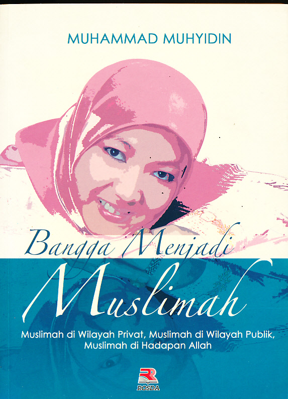 Sampul Bangga menjadi muslimah :  muslimah di wilayah privat, muslimah di wilayah publik, muslimah di hadapan Allah / Muhammad Muhyidin