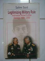 Sampul Ligitimizing Military Rule :  Indonesia Armed Forces Ideology , 1958-2000 / Salim Said