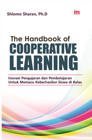 Sampul The Handbook Cooperative Learning :  Inovasi pengajaran dan pembelajaran untuk memacu keberhasilan siswa di kelas / Shlomo Sharan
