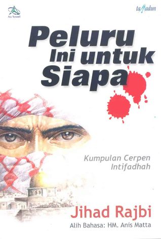 Sampul peluru ini untuk siapa / Jihad Rajbi; alih bahasa, HM. Anis Matta; editor, Halfino Berry, Agustrijanto