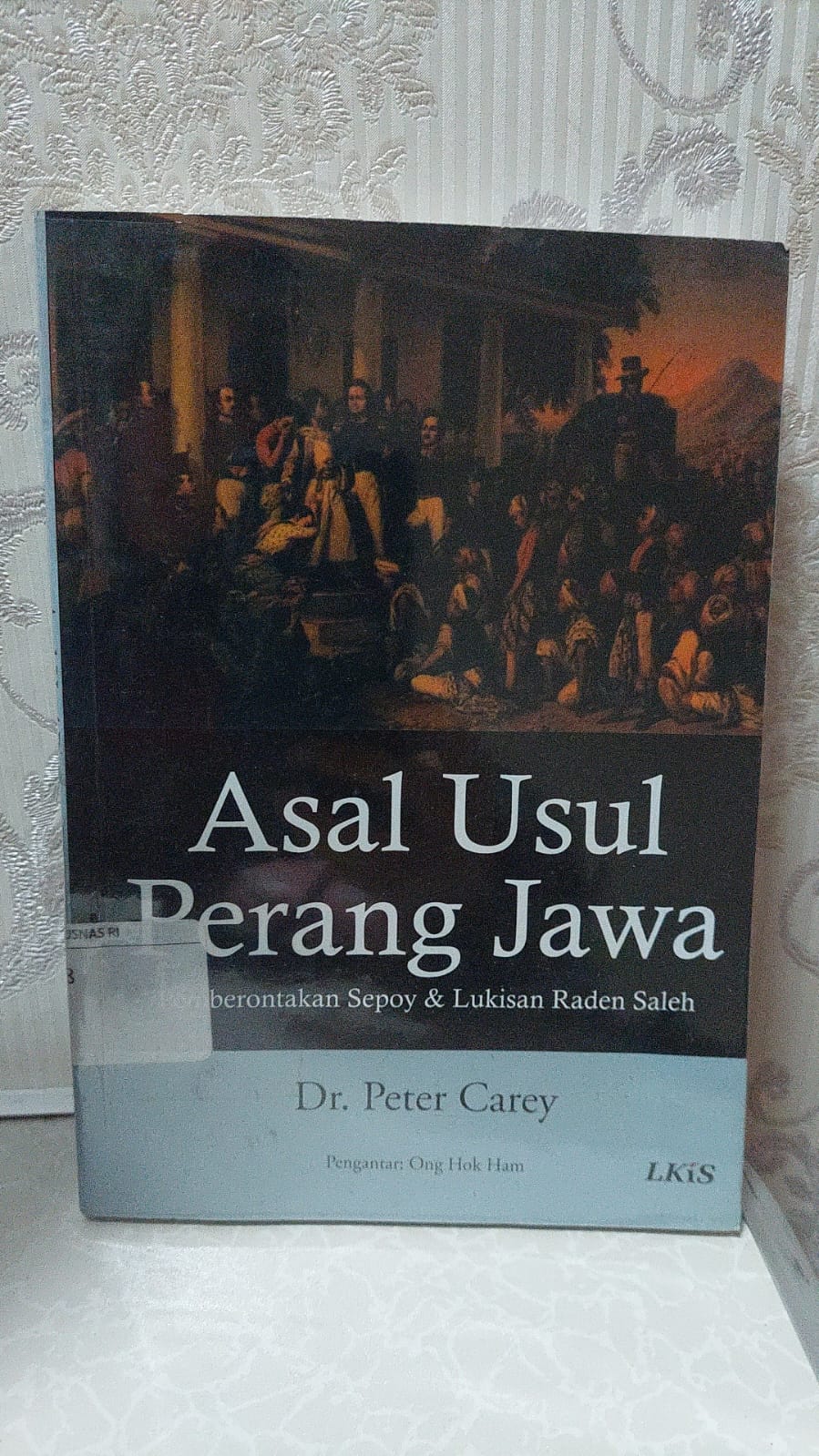 Sampul Asal Usul Perang Jawa :  Pemberontakan Sepoy & Lukisan Raden Saleh / Peter Carey