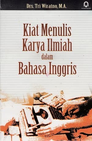 Sampul Kiat Menulis Karya Ilmiah dalam Bahasa Inggris / Tri Wiratno