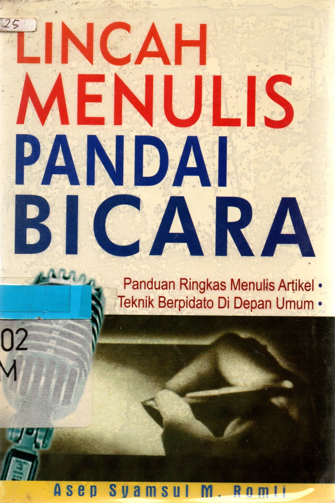 Sampul Lincah Menulis Pandai Bicara :  Panduan Ringkas Menulis Artikel & Teknik Berpidato di Depan Umum / Asep Syamsul M. Romli
