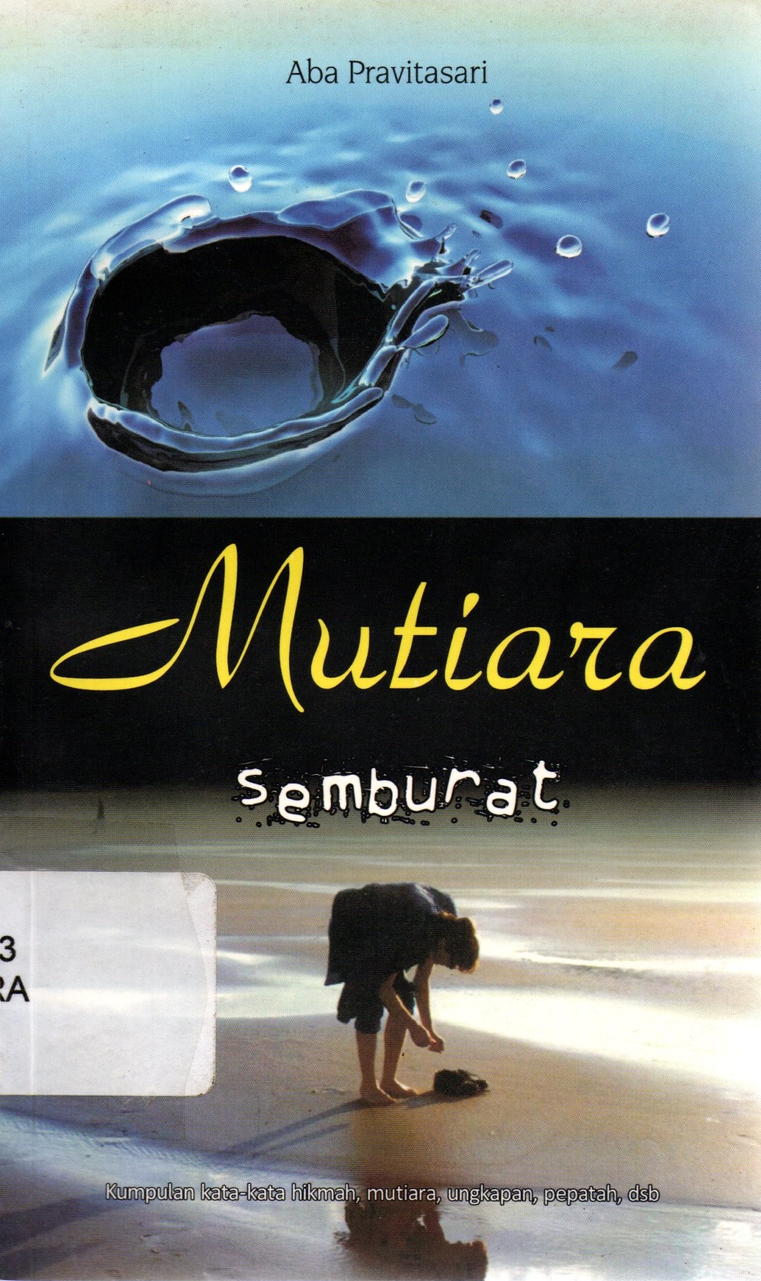 Sampul Mutiara Semburat :  Kumpulan Kata-Kata Hikmah, Mutiara, Ungkapan, Pepatah dll / Aba Pravitasari; editor, MY Rohmad