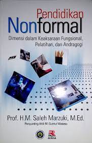Sampul Pendidikan nonformal :  dimensi dalam keaksaraan fungsional, pelatihan, dan andragogi / Saleh Marzuki