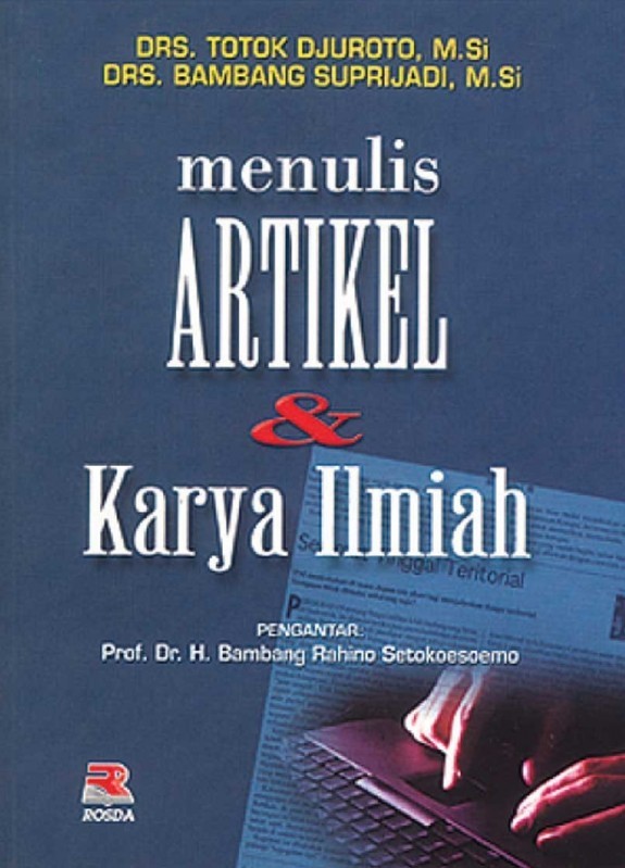 Sampul menulis artikel & karya ilmiah / Totok Djuroto, Bambang Suprijadi; editor, Mukhlis; pengantar, Bambang Rahino Setokoesoemoo