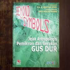 Cover Beyond the Symbols :  jejak antroplogis pemikiran dan gerakan GUS DUR / MUSTOFA BISRI