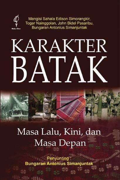 Sampul Karakter Batak masa lalu, kini, dan masa depan / Mengisi Sahala Edison Simorangkir...[et.al] penyunting, Bungaran Antonius Simanjuntak