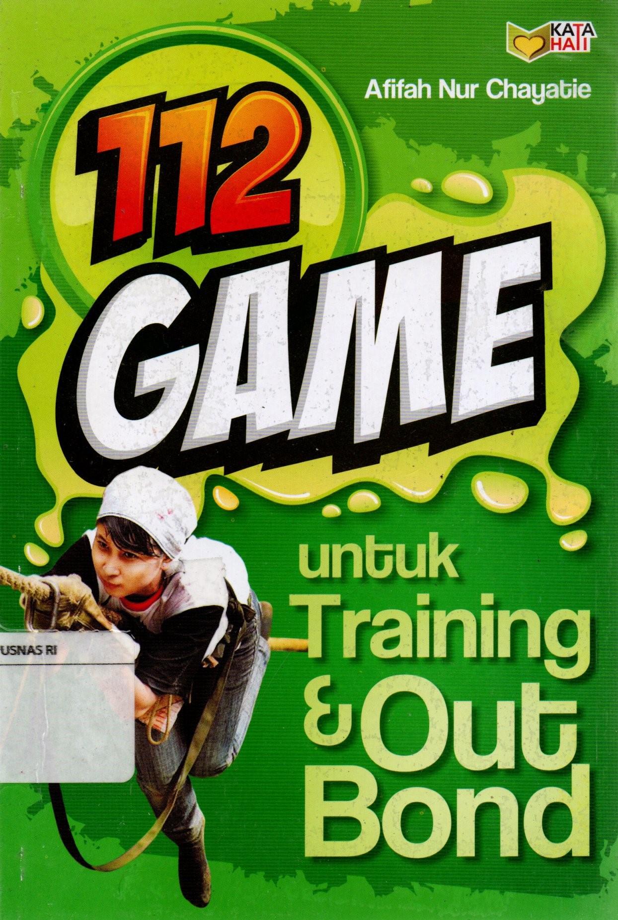 Sampul 112 Game untuk Training & Outbond / Afifah Nur Chayatie; editor, Rose Kusumaningratri