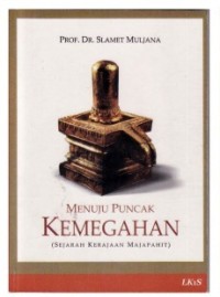 Sampul Menuju Puncak Kemegahan :  (Sejarah Kerajaan Majapahit) / Slamet Muljana