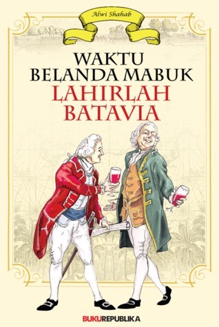 Sampul Waktu Belanda Mabuk Lahirlah Batavia / Alwi Shahab