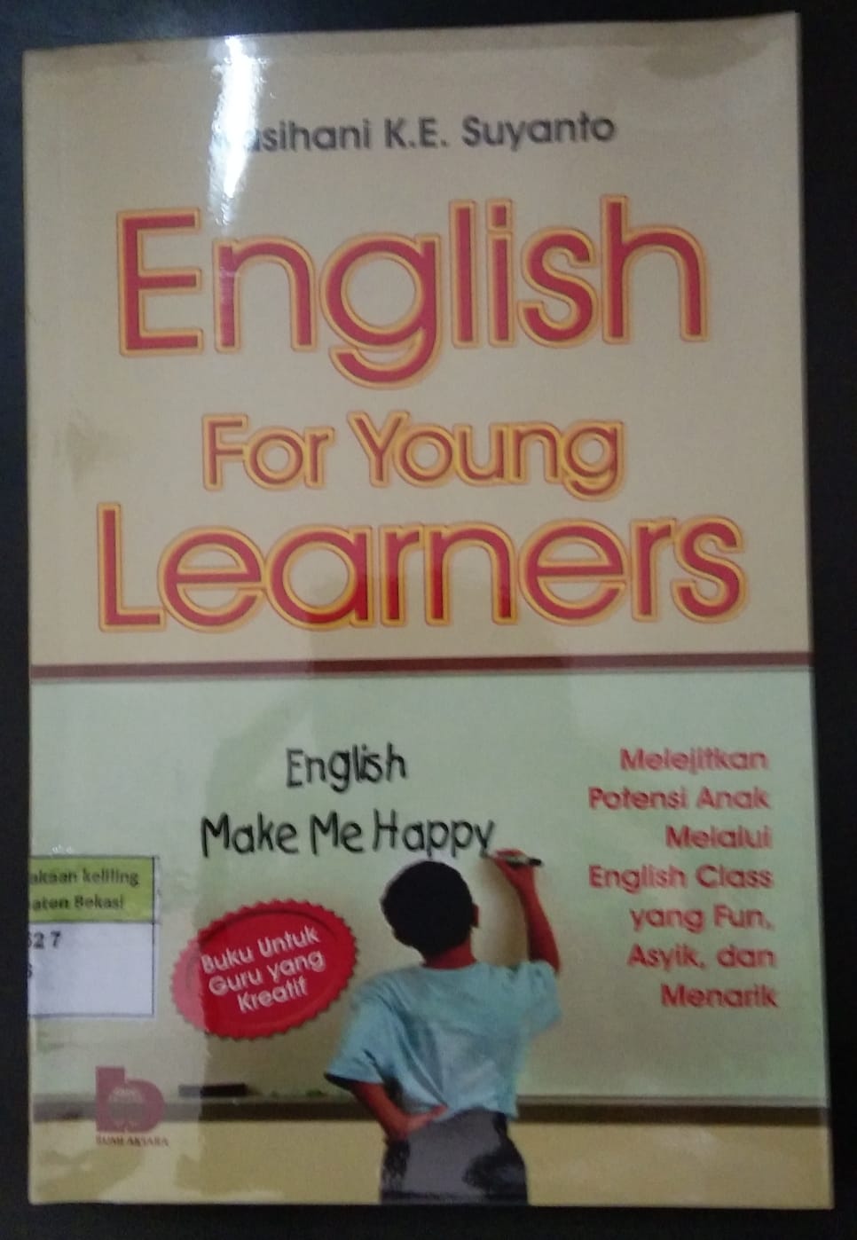 Sampul English for young learners :  melejitkan potensi anak melalui english class, yang fun, asyik, dan menarik / Kasihani K.E Suyanto