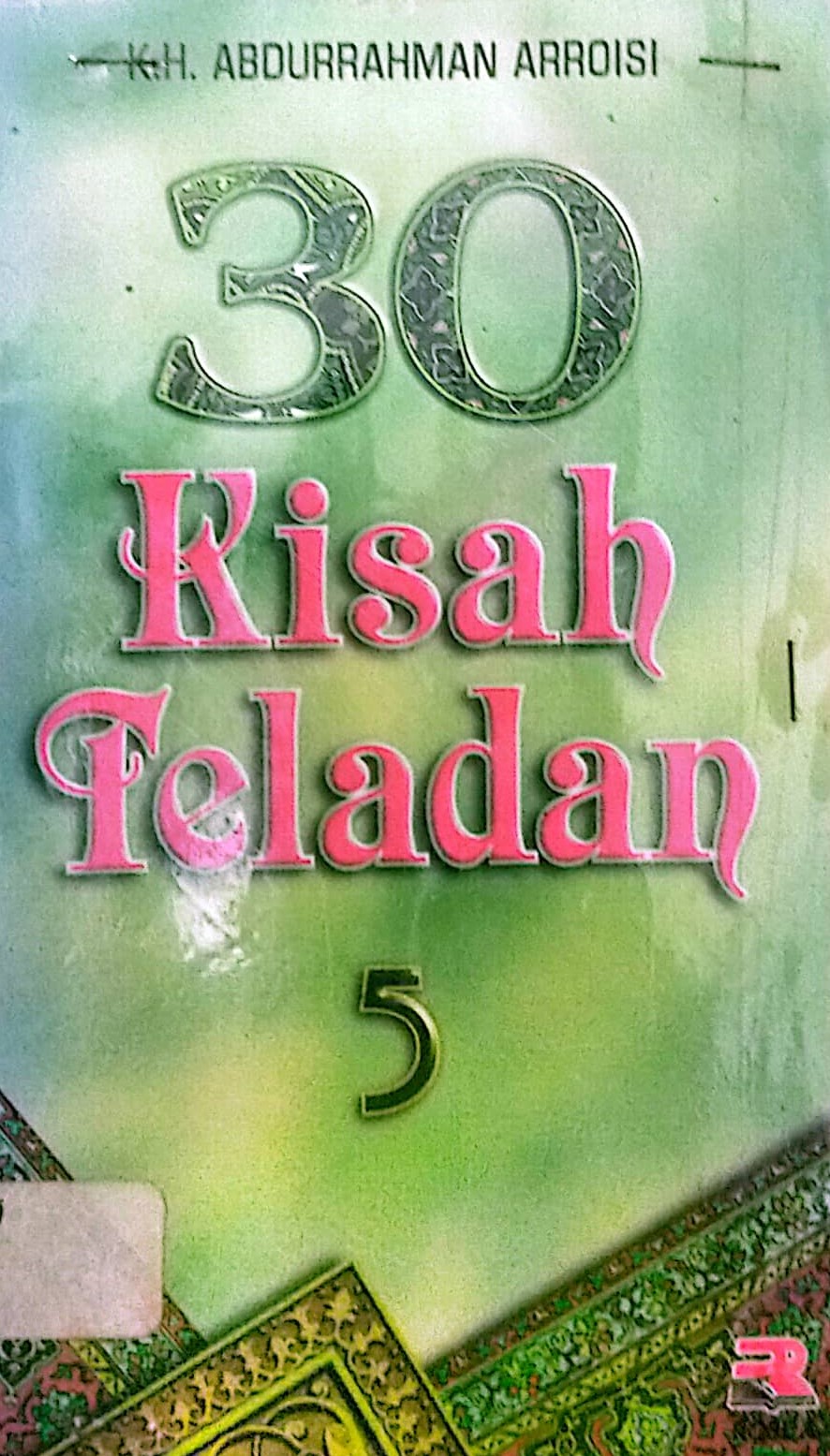 Sampul 30 kisah teladan 5 / K.H. Abdurrahman Arroisi; editor, Tjun Surjaman