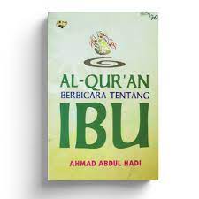 Sampul Al-Qur'an berbicara tentang ibu / penulis, Ahmad Abdul Hadi ; penerjemah, Abdul Aziz Salim Basyarahil