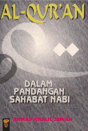 Sampul Al-Quran dalam pandangan sahabat Nabi / penulis, Ahmad Khalil Jum'ah ; penerjemah, Subhan Nurdin ; penyunting, Dharmadi