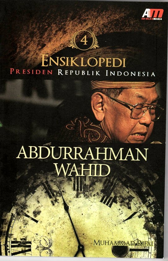 Sampul Ensiklopedi Presiden Republik Indonesia Jilid 4 :  Abdurrahman Wahid / Muhammad Rifai