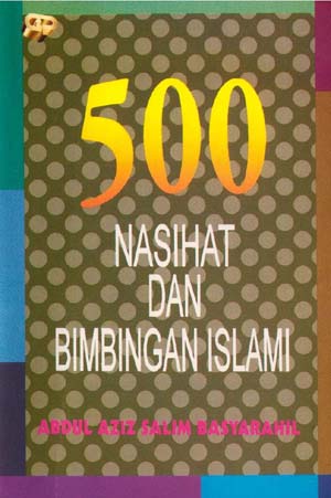 Sampul 500 nasihat dan bimbingan Islami / Abdulaziz Salim Basyarahil ; penyunting, Bambang W