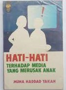 Sampul Hati-hati terhadap media yang merusak anak / Muna Haddad Yakan ; penerjemah, H. Salim Basyarahil ; penyunting, Iffa Kharimah