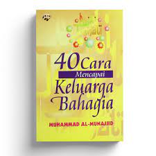 Sampul 40 cara mencapai keluarga bahagia / Muhammad Al-Munajjid ; penerjemah, Abu Fildza M. Sasaky