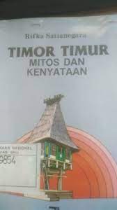 Sampul TIMOR-TIMUR MITOS DAN KENYATAAN / RIFKA SATIANEGARA