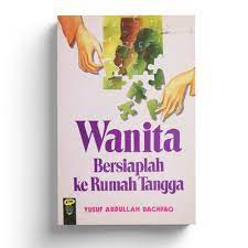 Sampul Wanita bersiaplah ke rumah tangga / Yusuf Abdullah Daghfaq ; penterjemah, As'ad Yasin ; penyunting, Ina Dikarina