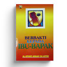 Sampul Berbakti kepada ibu-bapak / Al-Ustadz Ahmad Isa Asyur ; penerjemah, H. Salim Basyarahil ; penyunting, Hijriyah