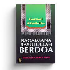 Sampul Bagaimana Rasulullah berdoa / Muhammad Ahmad Asyur ; penterjemah, H.A. Aziz Salim Basyarahil. --