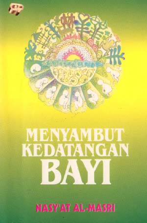 Sampul Menyambut kedatangan bayi / Nasya'at Al-Mmasri ; penterjemah, H. Salim Basyarahil ; penyunting, Juariah Muhammad