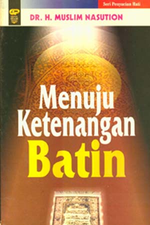 Sampul Menuju ketenangan batin / H. Muslim Nasution ; penyunting, Dadi M. Hasan Basri, Suwendi