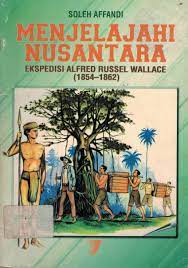 Sampul menjelajah nusantara :  ekspedisi Alfred Russel Wallace (1854-1862) / Soleh Affandi