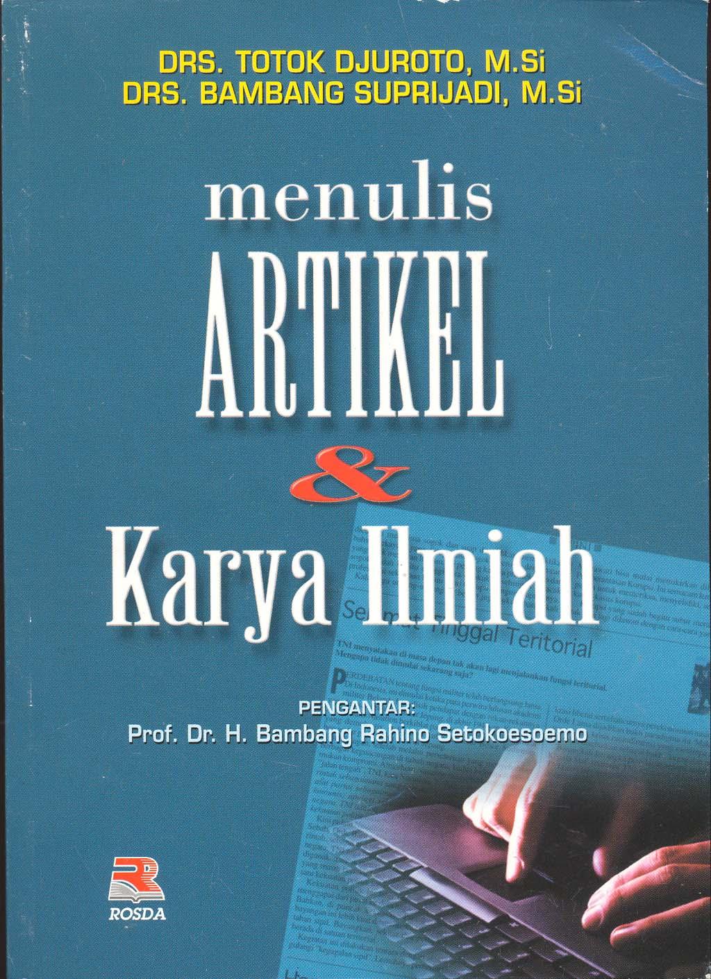 Sampul menulis artikel & karya ilmiah / Totok Djuroto, Bambang Suprijadi; editor, Rety Puspitasari; pengantar, Bambang Rahino Setokoesoemoo