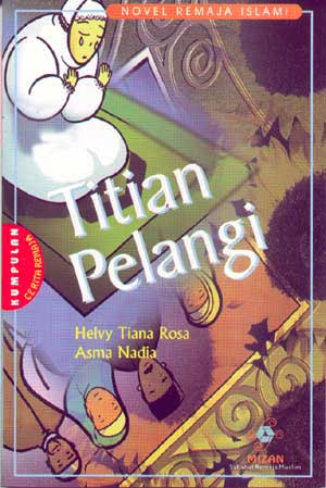 Sampul titian pelangi / Helvy Tiana Rosa, Asma Nadia; penyunting naskah, Ali Muakhir