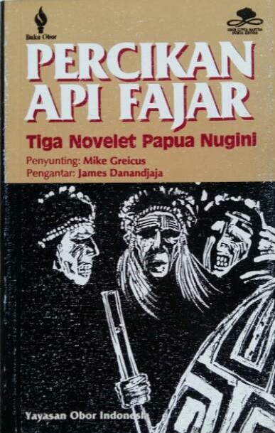 Sampul percikan api fajar :  tiga novelet papua nugini / penerjemah, Kustiniyati Mochtar; penyunting, Mike Greicus ; kata pengantar, James Danandjaja