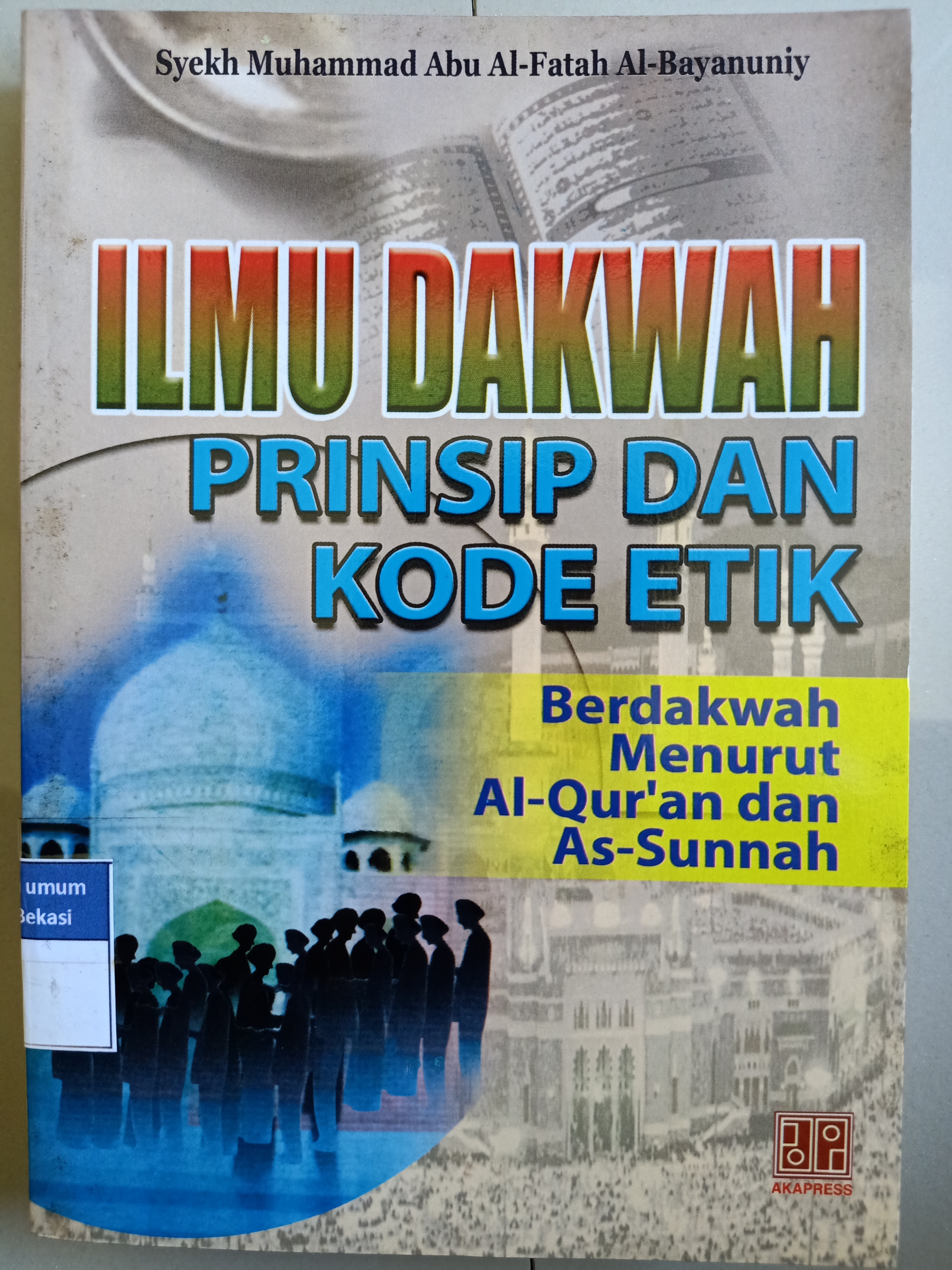 Cover Ilmu dakwah :  Prinsip dan kode etik bedakwah menurut Al-qur'an dan as-sunnah / Syekh muhammad abu al-fatah al-bayanuniy