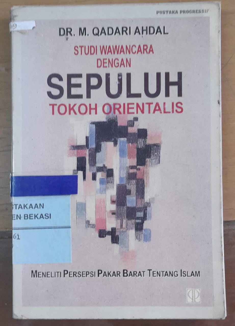 Cover Studi Wawancara dengan Sepuluh Tokoh Orientalis :  Meneliti Persepsi Pakar Barat Tentang Islam / Qadari Ahdal