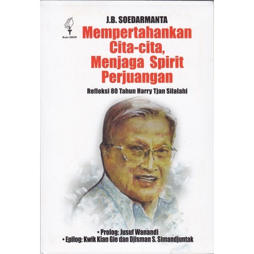 Sampul Mempertahankan cita-cita menjaga spirit perjuangan :  refleksi 80 tahun Harry Tjan Silalahi / Soedarmanta, J.B