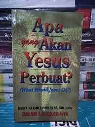 Sampul Apa Yang Akan Yesus Perbuat :  What Would Jesus Do / Sheldon