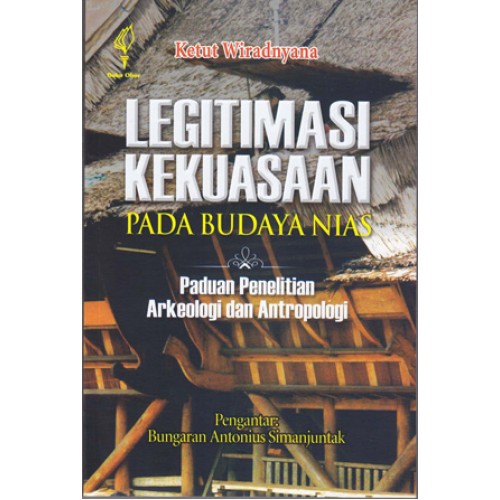Sampul Legitimasi kekuasaan pada budaya Nias :  paduan penelitian arkeologi dan antropologi / Ketut Wiradnyana